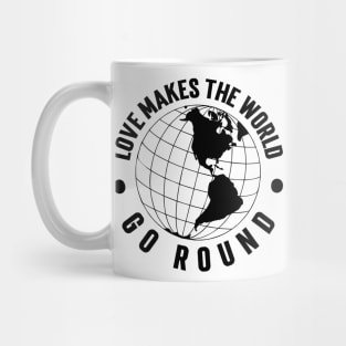 Love Makes the World Go Round v2 Mug